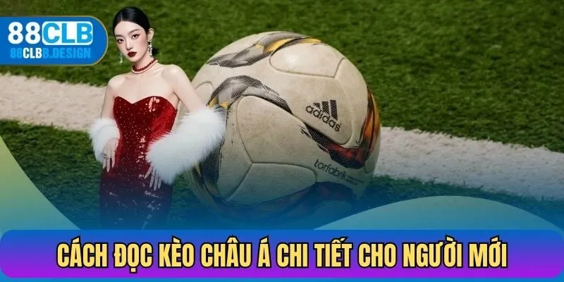 Cách đọc kèo châu Á chi tiết cho người mới