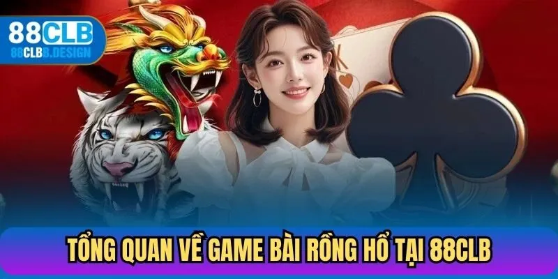Tổng quan về game bài Rồng Hổ tại 88CLB