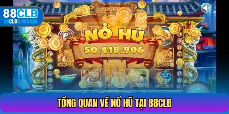 Tổng quan về nổ hũ tại 88CLB