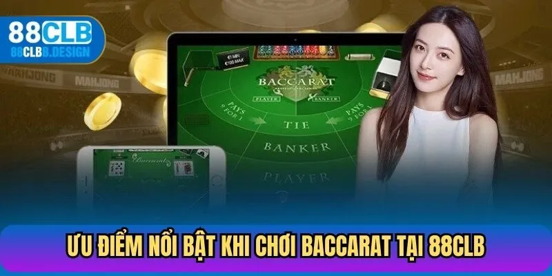 Ưu điểm nổi bật khi chơi baccarat trực tuyến tại 88CLB
